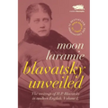 Blavatsky Unveiled: The Writings of H.P. Blavatsky in modern English. Volume I.