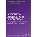 A Focus on Addition and Subtraction: Bringing Mathematics Education Research to the Classroom