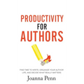 Productivity For Authors: Find Time to Write, Organize your Author Life, and Decide what Really Matters