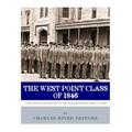 The West Point Class of 1846: The Cadets and History of the Academy's Most Famous Class
