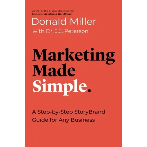 Marketing Made Simple: A Step-By-Step Storybrand Guide for Any Business