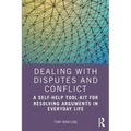 Dealing with Disputes and Conflict: A Self-Help Tool-Kit for Resolving Arguments in Everyday Life