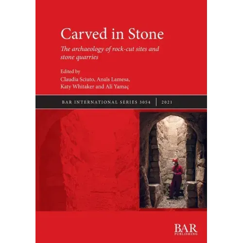 Carved in Stone: The archaeology of rock-cut sites and stone quarries