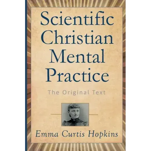 Scientific Christian Mental Practice: The Original Text