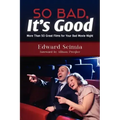 So Bad, It's Good: More Than 50 Great Films for Your Bad Movie Night