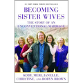 Becoming Sister Wives: The Story of an Unconventional Marriage