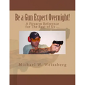 Be a Gun Expert Overnight: A Firearm Reference for The Rest of Us