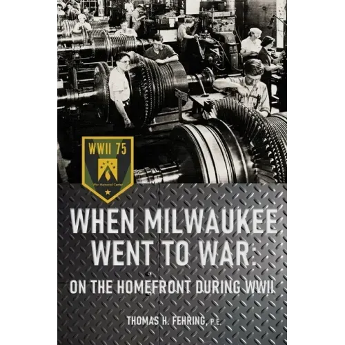 When Milwaukee Went to War: On the Homefront During WWII