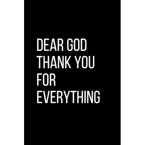 Dear God Thank YOU For Everything: For Daily Thanksgiving & Reflection, Gratitude Gift for men women boys