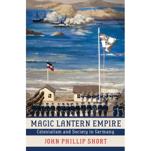 Magic Lantern Empire: Colonialism and Society in Germany