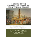 History of the Guillotine (1853) by: John Wilson Croker