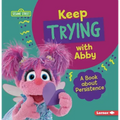 Keep Trying with Abby: A Book about Persistence