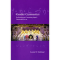 Gender Gymnastics: Performing and Consuming Japan's Takarazuka Revue
