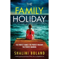 The Family Holiday: A totally gripping psychological thriller with an unforgettable twist