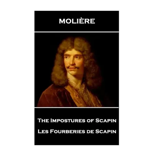 Moliere - The Impostures of Scapin: Les Fourberies de Scapin