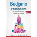 Budismo para principiantes: Una Guía Práctica para la Iluminación Espiritual