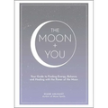 The Moon + You: Your Guide to Finding Energy, Balance, and Healing with the Power of the Moon