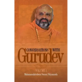 Conversations with Gurudev: Volume 1