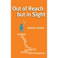 Out of Reach but in Sight: Using Goals to Achieve Your Impossible