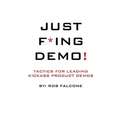 Just F*ing Demo!: Tactics For Leading Kickass Product Demos