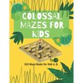 Colossal Mazes for Kids: 100 Maze Books for Kids 6-8: maze books for kids 6-8/100 maze puzzles/ /kids maze .8.5 x 11 in (21.59 x 27.94 cm) 100p