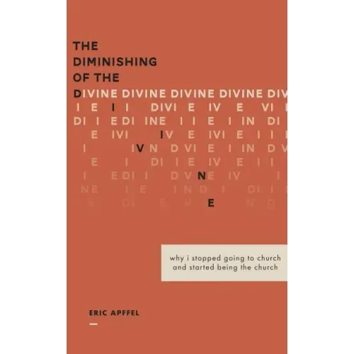 The Diminishing of the Divine: Why I Stopped Going to Church and Started Being the Church