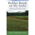 Rubber Bands on My Socks: The Reflections of a Sharecropper's Daughter - Family, Poverty, Potential and Progress