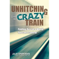 Unhitching from the Crazy Train: Finding Rest in a World You Can't Control