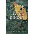 A Year of Living Kindly: Choices That Will Change Your Life and the World Around You