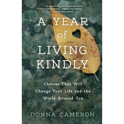 A Year of Living Kindly: Choices That Will Change Your Life and the World Around You