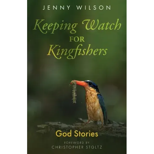 Keeping Watch for Kingfishers: God Stories