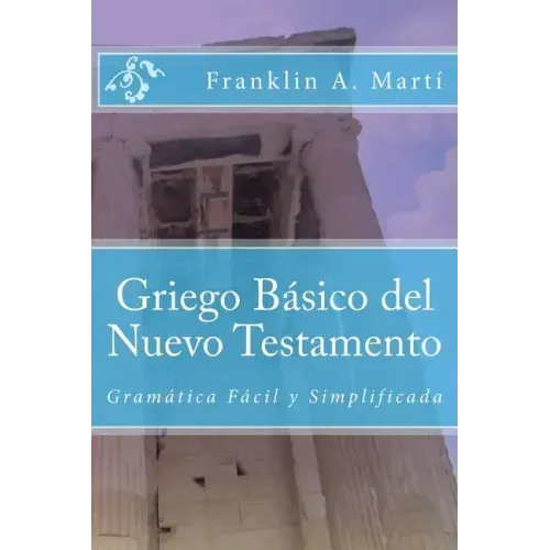 Griego Basico del Nuevo Testamento: Gramatica Facil y Simplificada