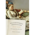 Enlightenment Orientalism: Resisting the Rise of the Novel