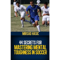 44 Secrets for Mastering Mental Toughness in Soccer
