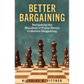 Better Bargaining: Navigating the Mineﬁeld of Public Sector Collective Bargaining
