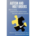 Autism and Holy Orders: How to Help Seminarians with Autism Become Effective Priests