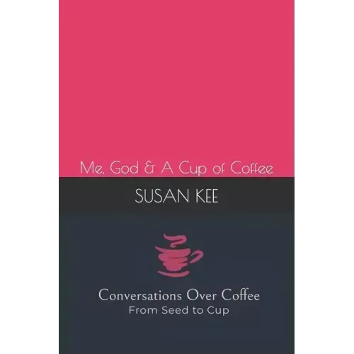 Conversations Over Coffee from Seed to Cup: Me, God & A Cup of Coffee