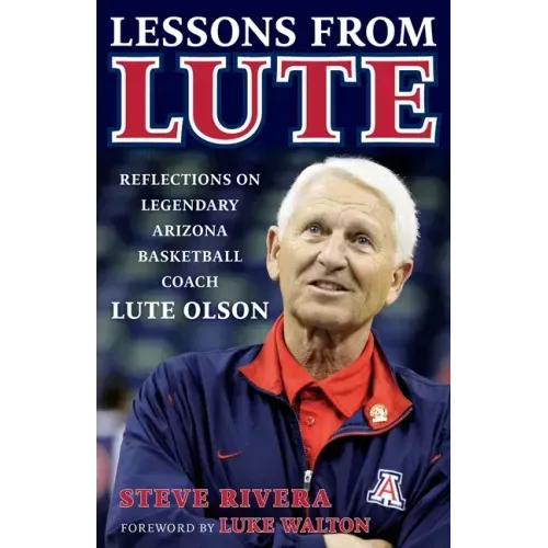 Lessons from Lute: Reflections on Legendary Arizona Basketball Coach Lute Olson