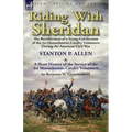 Riding With Sheridan: the Recollections of a Young Cavalryman of the 1st Massachusetts Cavalry Volunteers During the American Civil War by Stanton P.