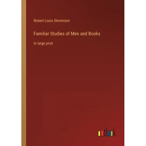Familiar Studies of Men and Books: in large print
