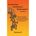 Connection, Confession, Redemption: A Memoir