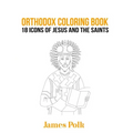 Orthodox Coloring Book: 18 Icons of Jesus and The Saints
