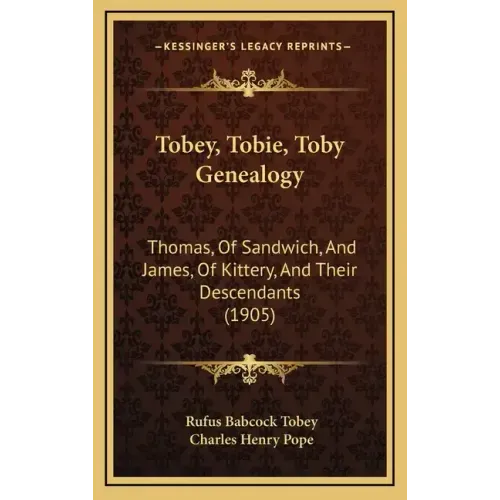 Tobey, Tobie, Toby Genealogy: Thomas, Of Sandwich, And James, Of Kittery, And Their Descendants (1905)