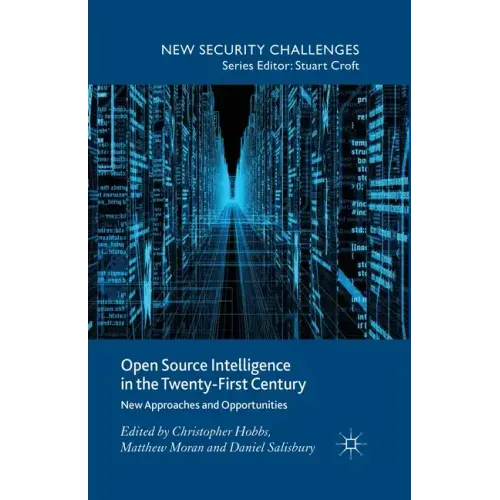 Open Source Intelligence in the Twenty-First Century: New Approaches and Opportunities