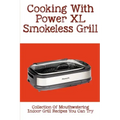 Cooking With Power XL Smokeless Grill: Collection Of Mouthwatering Indoor Grill Recipes You Can Try: Smokeless Grill Dessert Recipes