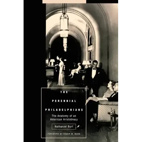 The Perennial Philadelphians: The Anatomy of an American Aristocracy