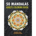 50 Mandalas: An Adults Coloring Book, Stress Management Coloring for Relaxation, Happiness and Meditation