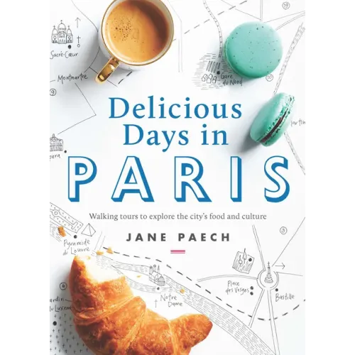 Delicious Days in Paris: Walking Tours to Explore the City's Food and Culture