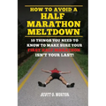 How to Avoid a Half Marathon Meltdown: 10 Things You Need to Know to Make Sure Your First Half Marathon Isn't Your Last!