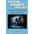 Teen Grief Relief: Parenting with Understanding, Support, and Guidance